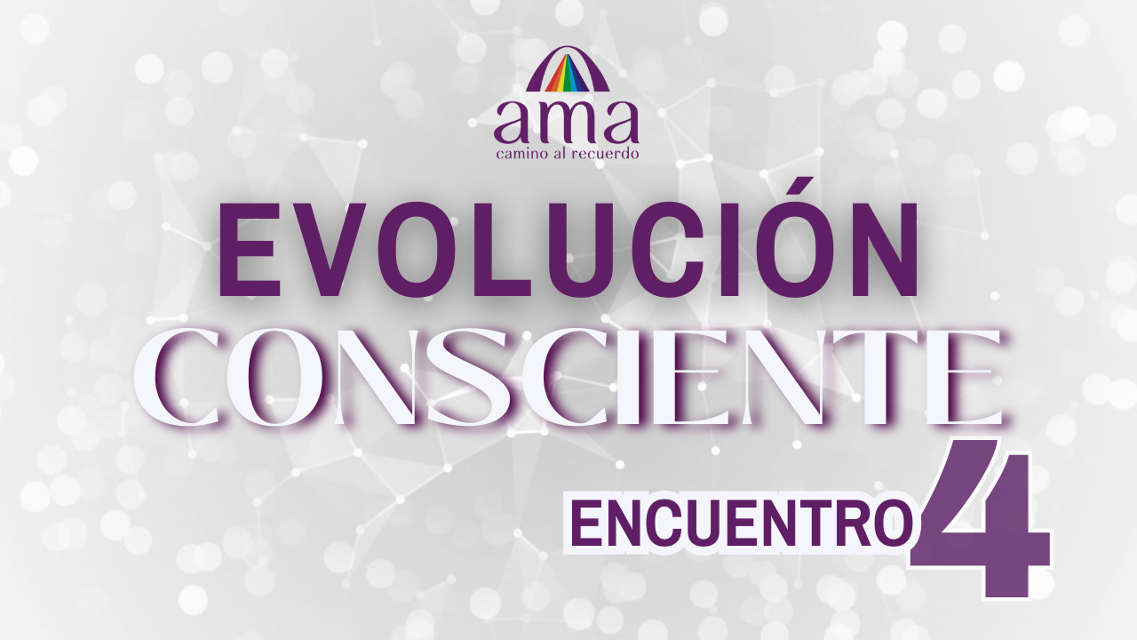 EVOLUCIÓN CONSCIENTE | Encuentro 4