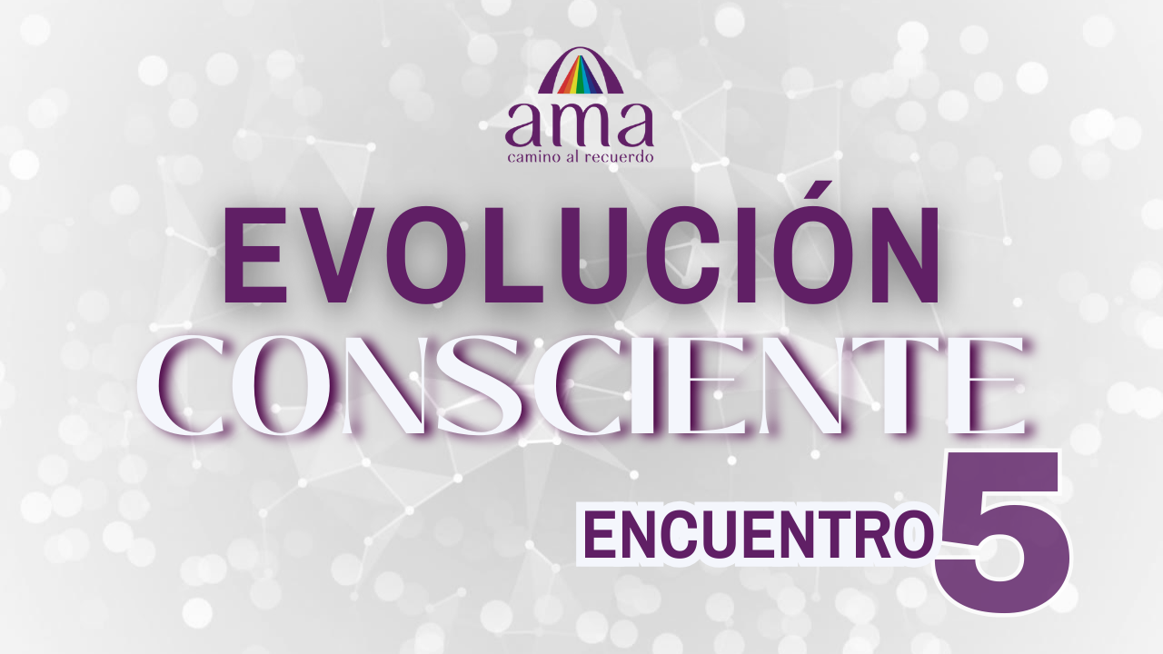 EVOLUCIÓN CONSCIENTE | Encuentro 5