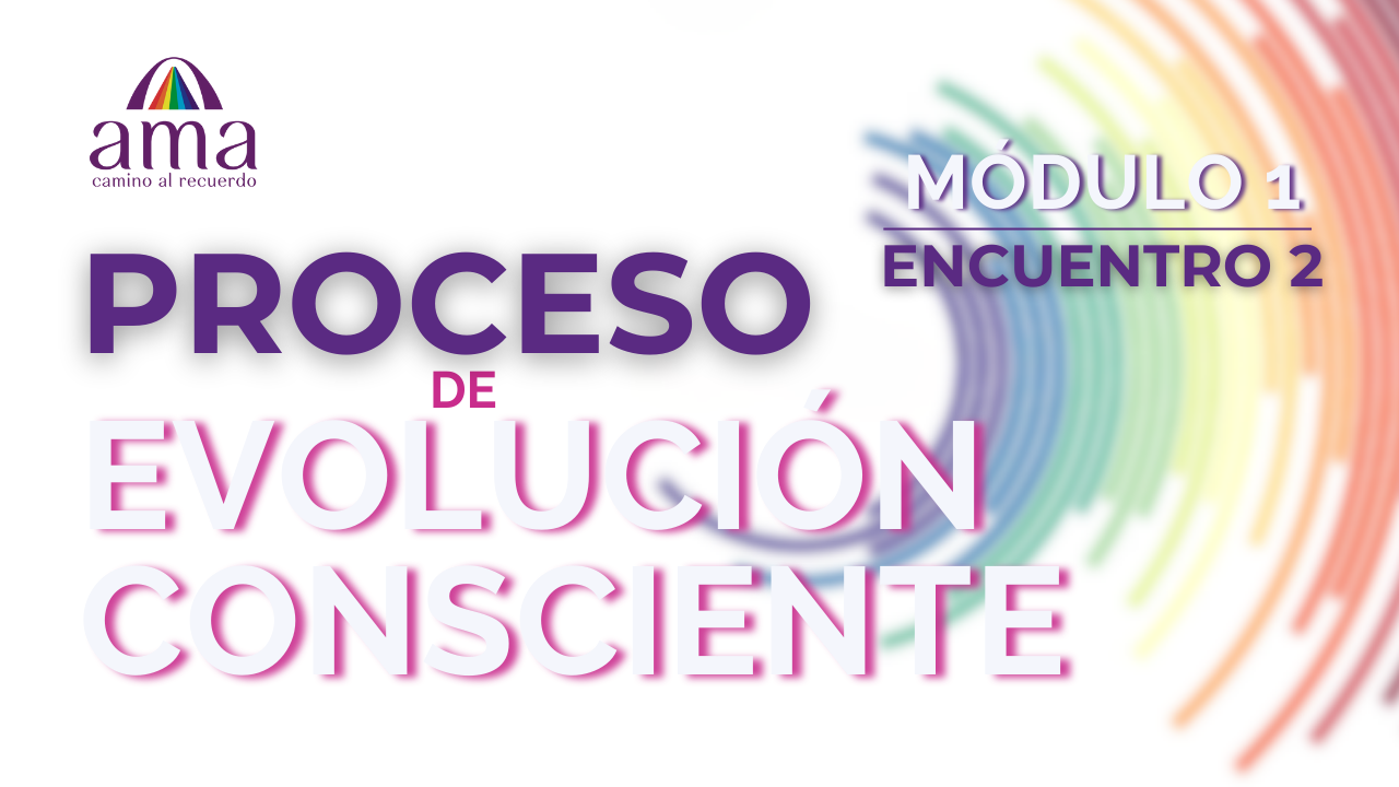 PROCESO de EVOLUCIÓN CONSCIENTE | M1 ENCUENTRO 2