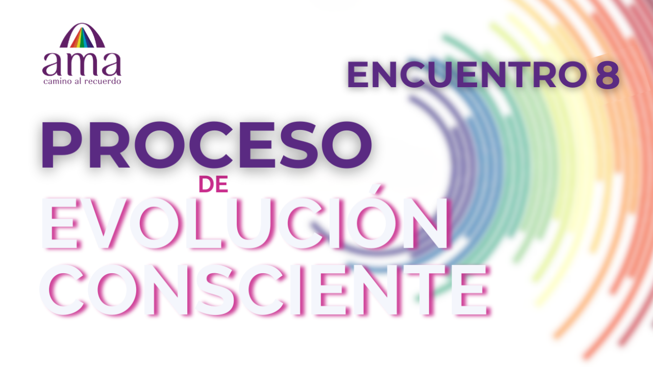 PROCESO de EVOLUCIÓN CONSCIENTE | ENCUENTRO 8